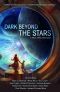 [Beyond the Stars: Space Opera Anthologies 01] • Dark Beyond The Stars